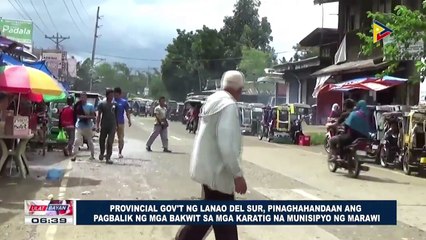 Provincial Gov't ng Lanao Del Sur, pinaghahandaan ang pagbalik ng mga bakwit sa mga karatig na munisipyo ng Marawi