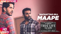 Maape HD Video Song Thug Life Nachattar Gill 2017 Harish Verma Jass Bajwa | Latest Punjabi Songs