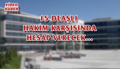 (18 Temmuz 2017) 15 DEAŞLI HAKİM KARŞISINDA HESAP VERECEK…