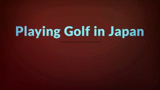 Playing Golf in Japan