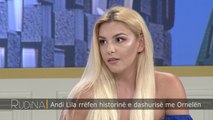 Rudina - Andi Lila rrëfen historinë e dashurisë me Ornelën! (18 korrik 2017)