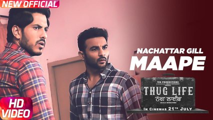 Download Video: Maape Full HD Video Song Nachattar Gill - Thug Life - Harish Verma - Jass Bajwa - New Punjabi Song 2017