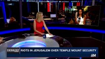 DEBRIEF | Muslim authority protests temple Mount security | Tuesday, July 18th 2017