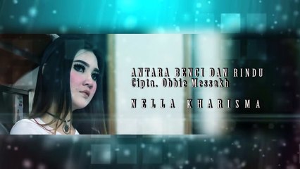 Nella Kharisma ANTARA BENCI DAN RINDU lagu terbaru 2017