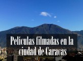 Nicolás Veracierta - Películas filmadas en la ciudad de Caracas