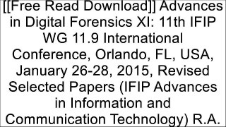[ngjkZ.[Free] [Read] [Download]] Advances in Digital Forensics XI: 11th IFIP WG 11.9 International Conference, Orlando, FL, USA, January 26-28, 2015, Revised Selected Papers (IFIP Advances in Information and Communication Technology) by Springer DOC