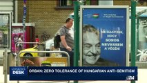 i24NEWS DESK | Orban: zero tolerance of Hungarian anti-semitism | Tuesday, July 18th 2017