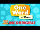 One Word A Day - Incorrigible (HD)