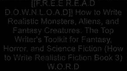 [OEnZv.[F.R.E.E] [D.O.W.N.L.O.A.D] [R.E.A.D]] How to Write Realistic Monsters, Aliens, and Fantasy Creatures: The Top Writer's Toolkit for Fantasy, Horror, and Science Fiction (How to Write Realistic Fiction Book 3) by Jackson Dean Chase [P.D.F]