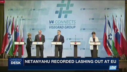 i24NEWS DESK | Netanyahu recorded lashing out at EU | Wednesday, July 19th 2017