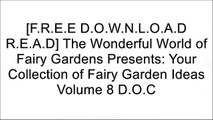 [aZToq.F.R.E.E R.E.A.D D.O.W.N.L.O.A.D] The Wonderful World of Fairy Gardens Presents: Your Collection of Fairy Garden Ideas Volume 8 by Teelie Turner K.I.N.D.L.E