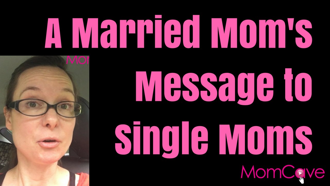 Married Mom's Message to Single Moms_MomCave