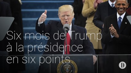 Six mois de Trump à la présidence en six points