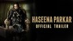 Haseena Parkar Official Trailer - Shraddha Kapoor - 18 August 2017