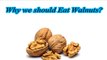 Why we Should Eat Walnuts?
