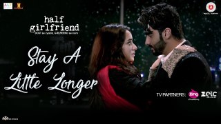Stay A Little Longer - Full Video- Half Girlfriend- Arjun Kapoor, Shraddha Kapoor - Anushka Shahaney