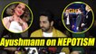 Ayushmann Khurana REACTS on Kangana Ranaut IIFA Nepotism controversy | FilmiBeat