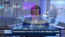 DAILY DOSE | Radiohead plays to 47,000 Israeli fans | Thursday, July 20th 2017
