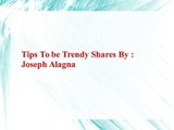 Tips To be Trendy Shares By-Joseph Alagna