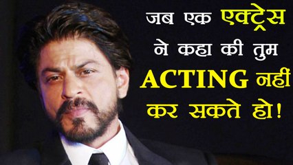 Shahrukh Khan CANNOT ACT, said by an actress; Know Here | FilmiBeat