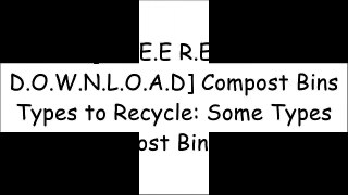 [LVkKV.[F.R.E.E D.O.W.N.L.O.A.D R.E.A.D]] Compost Bins Types to Recycle: Some Types of Compost Bins by Shaquille Nelson [W.O.R.D]