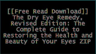 [hhqYU.F.r.e.e D.o.w.n.l.o.a.d] The Dry Eye Remedy, Revised Edition: The Complete Guide to Restoring the Health and Beauty of Your Eyes by Robert Latkany M.D.Steven L. Maskin EPUB