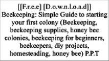 [Ugp6u.F.R.E.E D.O.W.N.L.O.A.D R.E.A.D] Beekeeping: Simple Guide to starting your first colony (Beekeeping, beekeeping supplies, honey bee colonies, beekeeping for beginners, beekeepers, diy projects, homesteading, honey bee) by Alex Allen T.X.T