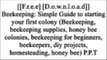 [Ugp6u.F.R.E.E D.O.W.N.L.O.A.D R.E.A.D] Beekeeping: Simple Guide to starting your first colony (Beekeeping, beekeeping supplies, honey bee colonies, beekeeping for beginners, beekeepers, diy projects, homesteading, honey bee) by Alex Allen T.X.T
