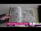 Tres nuevos libros de Harry Potter | Noticias con Yuriria Sierra