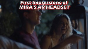 First Impression of Mira's AR Headset