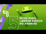 5 dicas para liberar espaço no Android - Dicas [TecMundo]