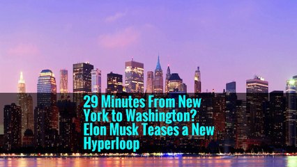 29 Minutes From New York to Washington? Elon Musk Teases a New Hyperloop