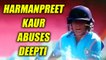 ICC Women World Cup 2017: Harmanpreet Kaur loses cool at Deepti Sharma | Oneindia News