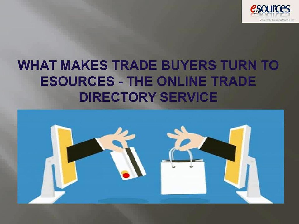 What Makes Trade Buyers Turn To Esources - the Online Trade Directory Service