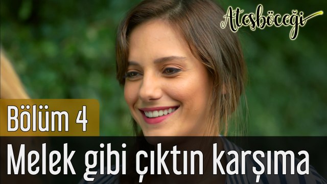 Ateşböceği 4. Bölüm Melek Gibi Çıktın Karşıma