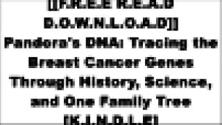 [CZoqq.[FREE] [READ] [DOWNLOAD]] Pandora's DNA: Tracing the Breast Cancer Genes Through History, Science, and One Family Tree by Lizzie StarkNick KotzSusan ChoiDina Roth Port [E.P.U.B]