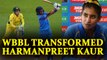ICC Women World cup: Mithali Raj feels WBBL transformed Harmanpreet Kaur's game | Oneindia News