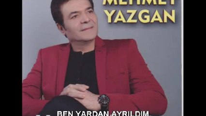 Mehmet Yazgan - Ben Yardan Ayrıldım - (Official Audıo)