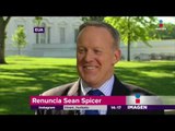 Renuncia Sean Spicer, vocero de la Casa Blanca | Noticias con Yuriria Sierra