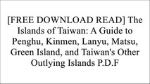 [d0t14.[F.R.E.E R.E.A.D D.O.W.N.L.O.A.D]] The Islands of Taiwan: A Guide to Penghu, Kinmen, Lanyu, Matsu, Green Island, and Taiwan's Other Outlying Islands by Richard Saunders [W.O.R.D]