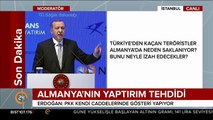 Cumhurbaşkanı Erdoğan: Almanya bizi bu tehditlerle ürkütemez bunu bilmelidir!