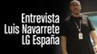 Entrevista Luis Navarrete LG España