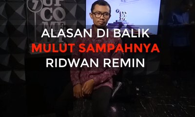 Alasan Dibalik Mulut Sampahnya Ridwan Remin