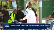 i24NEWS DESK | Jerusalem: 3 Palestinians dead in violent clashes | Friday, July 21st 2017