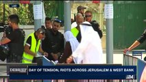 DEBRIEF | Muslim worshipers clashes with Israeli police | Friday, July 21st 2017