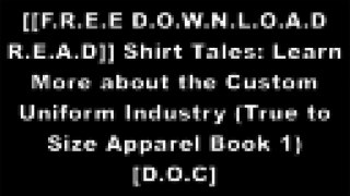[hLofS.[F.r.e.e D.o.w.n.l.o.a.d R.e.a.d]] Shirt Tales: Learn More about the Custom Uniform Industry (True to Size Apparel Book 1) by Gene Constant [T.X.T]