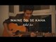 Maine Dil Se Kaha - Unplugged Cover _ Rahul Jain _ Rog _ Irfan Khan