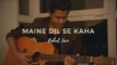 Maine Dil Se Kaha - Unplugged Cover _ Rahul Jain _ Rog _ Irfan Khan