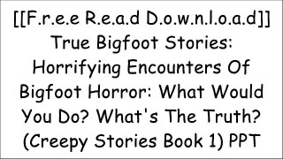 [XwJln.[F.r.e.e D.o.w.n.l.o.a.d]] True Bigfoot Stories: Horrifying Encounters Of Bigfoot Horror: What Would You Do? What's The Truth? (Creepy Stories Book 1) by Roger P. Mills [E.P.U.B]