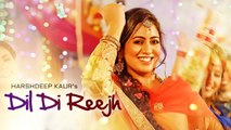 Dil Di Reejh Full HD Video Song Harshdeep Kaur - Tigerstyle - New Songs 2017